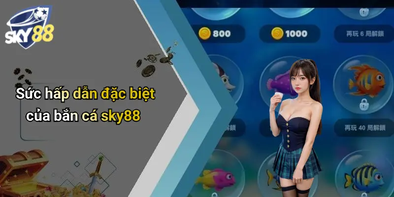 Sức hấp dẫn đặc biệt của bắn cá sky88